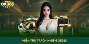 Chính sách miễn trừ trách nhiệm của OK365